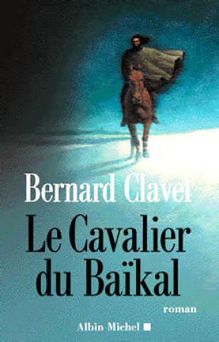 Könyv Le cavalier du Baikal Bernard Clavel