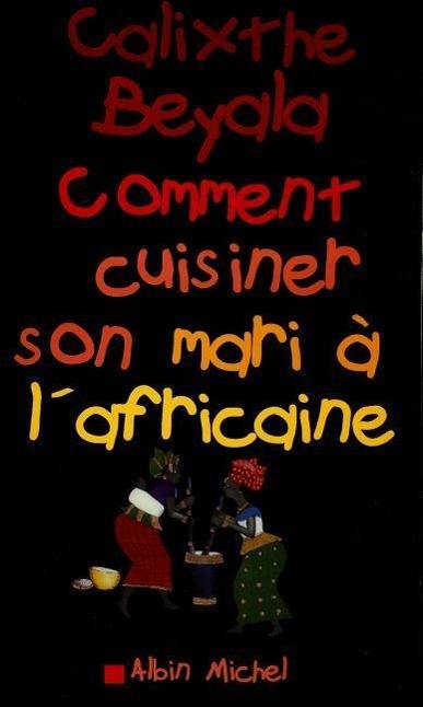 Knjiga Comment Cuisiner Son Mari A L'Africaine Calixthe Beyala