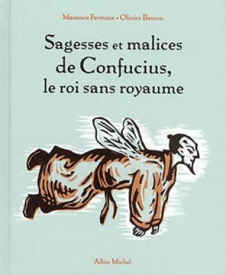 Kniha Sagesses Et Malices de Confucius, Le Roi Sans Royaume Olivier Besson