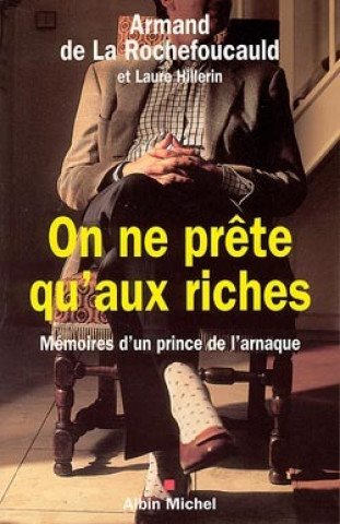 Libro On Ne Prete Qu'aux Riches Rochefoucauld La