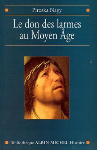 Kniha Don Des Larmes Au Moyen Age (Le) Alain Boureau