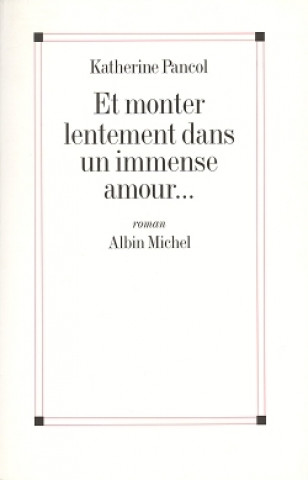 Kniha Et Monter Lentement Dans Un Immense Amour... Francois Cheng