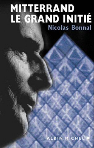 Kniha Mitterrand. Le Grand Initie Nicolas Bonnal