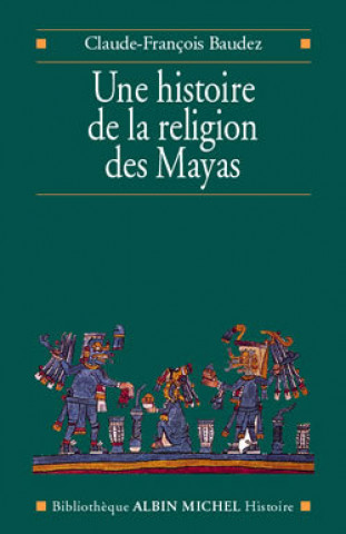 Carte Histoire de La Religion Des Mayas (Une) Claude F. Baudez