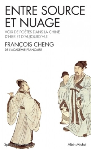 Kniha Entre Source Et Nuage - Voix de Poetes Dans La Chine D'Hier Et D'Aujourd'hui Francois Cheng