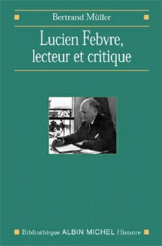 Książka Lucien Febvre, Lecteur Et Critique Bertrand Muller