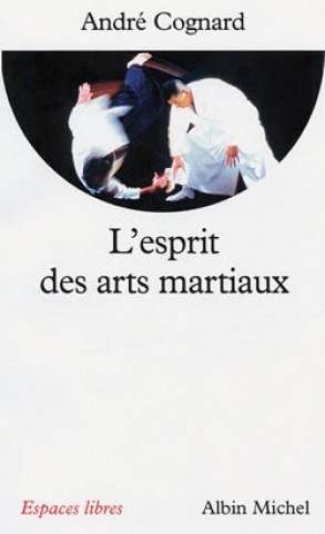 Книга Esprit Des Arts Martiaux (L') Andre Cognard