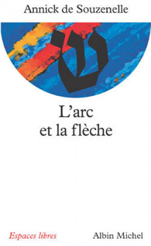 Knjiga ARC Et La Fleche (L') Annick Souzenelle