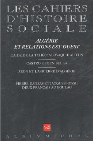 Könyv N 23 - Algerie Et Relations Est-Ouest. L'Aide de La Tchecoslovaquie Au Fln, Castro Et Ben Bella, Aron Et La Guerre D'Algerie, Pierre Danzas Et Jacques Collective