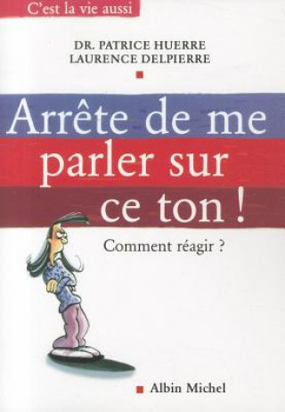 Книга Arrete de Me Parler Sur Ce Ton ! Dr Huerre