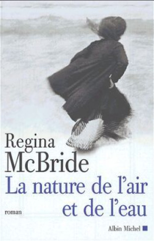 Könyv Nature de L'Air Et de L'Eau (La) Regina McBride