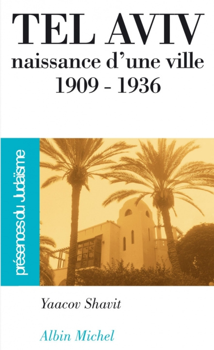 Könyv Tel Aviv, Naissance D'Une Ville 1909-1936 Yaacov Shavit