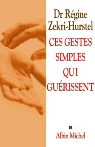 Könyv Ces Gestes Simples Qui Guerissent Dr Zekri-Hurstel