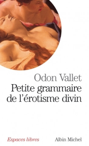 Kniha Petite Grammaire de L'Erotisme Divin Odon Vallet