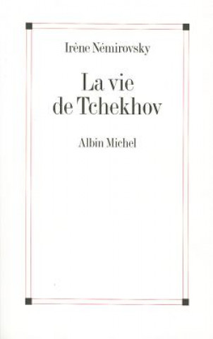 Kniha Vie de Tchekhov (La) Irene Nemirovsky