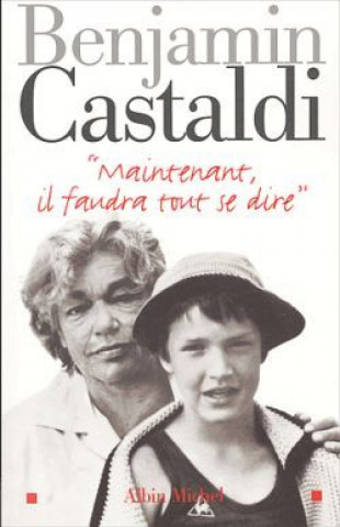 Книга Maintenant, Il Faudra Tout Se Dire Benjamin Castaldi