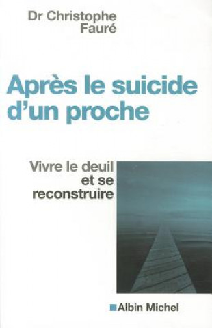 Kniha Apres le Suicide D'Un Proche: Vivre le Deuil Et Se Reconstruire Christophe Faure