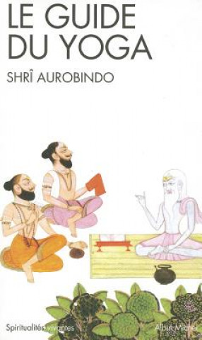 Kniha Guide Du Yoga (Le) Shri Aurobindo