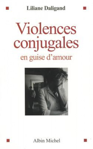 Kniha Violences Conjugales En Guise D'Amour Liliane Daligand