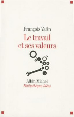 Kniha Travail Et Ses Valeurs (Le) Francois Vatin