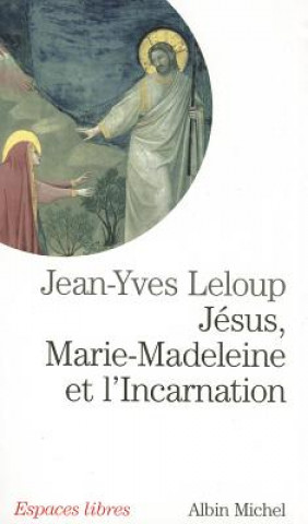 Carte Jesus, Marie Madeleine Et L'Incarnation Jean-Yves Leloup