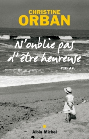 Könyv N'Oublie Pas D'Etre Heureuse Christine Orban