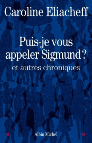 Kniha Puis-Je Vous Appeler Sigmund ? Caroline Eliacheff