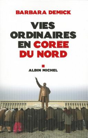 Kniha Vies Ordinaires En Coree Du Nord Barbara Demick