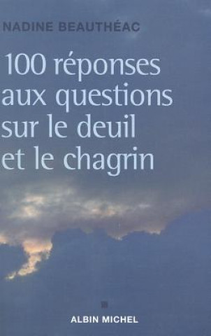 Kniha 100 Reponses Aux Questions Sur Le Deuil Et Le Chagrin Nadine Beautheac