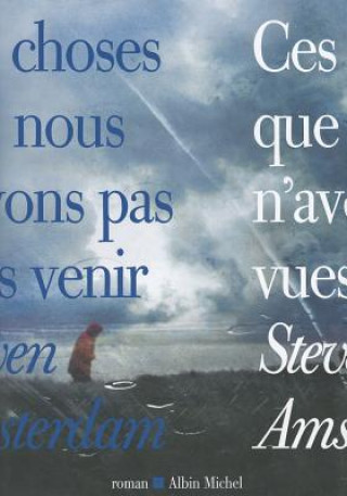 Book Ces Choses Que Nous N'Avons Pas Vues Venir Steven Amsterdam