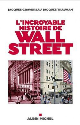 Kniha Incroyable Histoire de Wall Street (L') Jacques Gravereau