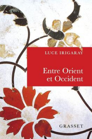 Kniha Entre Orient Et Occident: de La Singularite a la Communaute Luce Irigaray