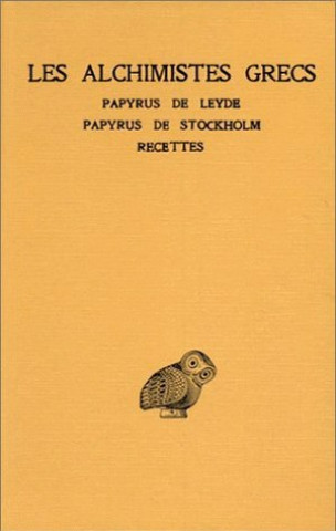 Carte Les Alchimistes Grecs T. I: Papyrus de Leyde. - Papyrus de Stockholm. - Recettes Robert Halleux
