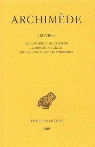 Kniha Archimede, Oeuvres: de La Sphere Et Du Cylindre. - La Mesure Du Cercle. - Sur Les Conoides Et Les Spheroides Ch Mugler