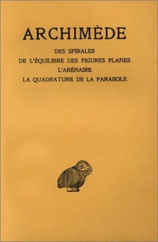 Kniha Archimede, Oeuvres: Des Spirales. - de L'Equilibre Des Figures Planes. - L'Arenaire. - La Quadrature de La Parabole Ch Mugler