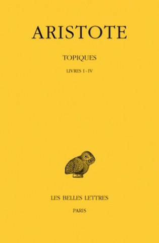 Kniha Aristote, Topiques, Tome I: Livres I-IV Jacques Brunschwig