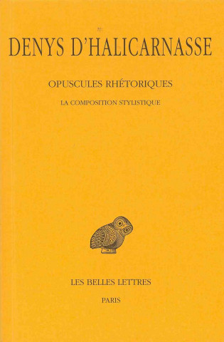 Książka Denys D'Halicarnasse, Opuscules Rhetoriques: Tome III: La Composition Stylistique. Germaine Aujac