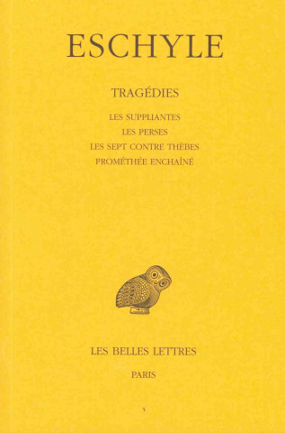 Knjiga Eschyle, Tragedies: Tome I: Les Suppliantes. - Les Perses. - Les Sept Contre Thebes. - Promethee Enchaine. Paul Mazon