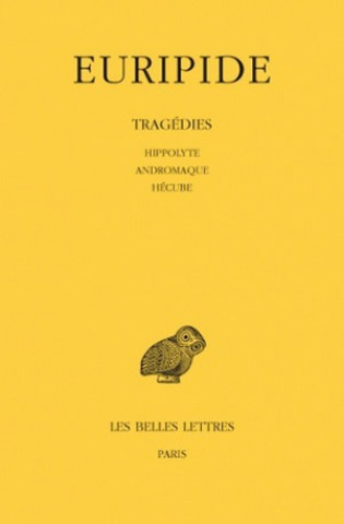 Könyv Euripide, Tragedies: Tome II: Hippolyte. - Andromaque. - Hecube. Francois Jouan