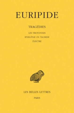 Книга Euripide, Tragedies: Tome IV: Les Troyennes. - Iphigenie En Tauride. - Electre. Henri Gregoire