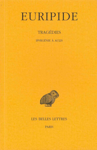 Carte Euripide, Tragedies: Tome VII, 1re Partie: Iphigenie a Aulis. Francois Jouan