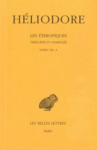 Buch Heliodore, Les Ethiopiques. Theagene Et Chariclee: Tome III: Livres VIII-X. Thomas Wallace Lumb