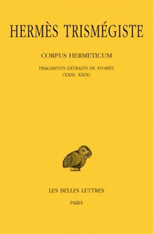 Könyv Hermes Trismegiste, Corpus Hermeticum: Tome III: Fragments Extraits de Stobee I-XXII. Andre-Jean Festugiere