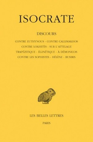Könyv Isocrate, Discours: Tome I: Contre Euthynous. - Contre Callimakhos. - Contre Lokhites. - Sur L'Attelage. - Trapezitique. - Eginetique. - A E. Bremond