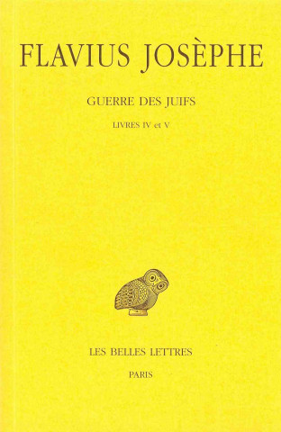 Книга Flavius Josephe, Guerre Des Juifs: Tome III: Livres IV Et V. Andre Pelletier