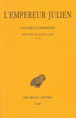 Knjiga Julien, Oeuvres Completes: Tome I, 1re Partie: Discours de Julien Cesar (I-V). Joseph Bidez