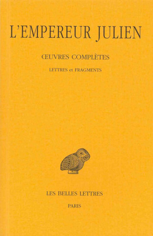 Carte L'Empereur Julien, Oeuvres Completes: Tome I, 2e Partie: Lettres Et Fragments. Joseph Bidez