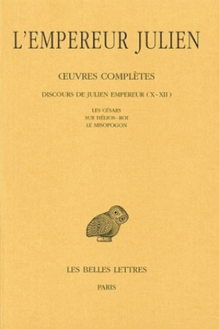 Βιβλίο L'Empereur Julien, Oeuvres Completes: Tome II, 2e Partie: Discours de Julien Empereur (X-XII). -Les Cesars.-Sur Helios-Roi.-Le Misopogon. Christian Lacombrade