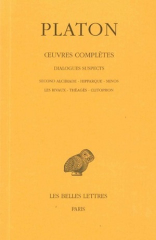 Carte Platon, Oeuvres Completes: Tome XIII, 2e Partie: Dialogues Suspects (Second Alcibiade - Hipparque - Minos - Les Rivaux - Theages - Clitophon) Joseph Souilhe
