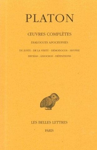 Carte Platon, Oeuvres Completes: T. XIII, 3e Partie: Dialogues Apocryphes (Du Juste - de La Vertu - Demodocos - Sisyphe - Eryxias - Axiochos - Definiti Joseph Souilhe